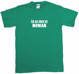 Ask Me About My Ninja Tee Shirt OR Hoodie Sweat