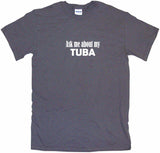 Ask Me About My Tuba Tee Shirt OR Hoodie Sweat
