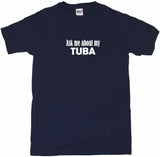 Ask Me About My Tuba Tee Shirt OR Hoodie Sweat