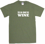 Ask Me About My Wine Men's & Women's Tee Shirt OR Hoodie Sweat