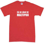 Ask Me About My Maltipoo Tee Shirt OR Hoodie Sweat
