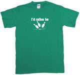 I'd Rather be Bowling Ball & Pins Tee Shirt OR Hoodie Sweat