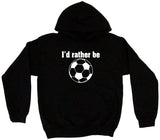 I'd Rather be Playing Playing Soccer Ball Logo Tee Shirt OR Hoodie Sweat