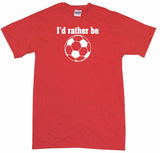 I'd Rather be Playing Playing Soccer Ball Logo Tee Shirt OR Hoodie Sweat