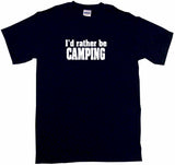 I'd Rather Be Camping Tee Shirt OR Hoodie Sweat