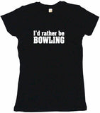 I'd Rather Be Bowling Tee Shirt OR Hoodie Sweat