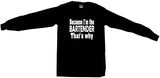 Because I'm The Bartender That's Why Men's & Women's Tee Shirt OR Hoodie Sweat