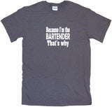 Because I'm The Bartender That's Why Men's & Women's Tee Shirt OR Hoodie Sweat