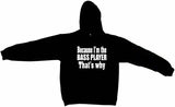 Because I'm The Bass Player That's Why Tee Shirt OR Hoodie Sweat