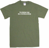 My Drinking Team Has a Bowling Problem Men's & Women's Tee Shirt OR Hoodie Sweat