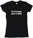 The Drummer Needs a Beer Men's & Women's Tee Shirt OR Hoodie Sweat