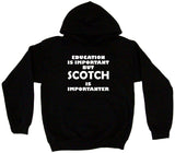 Education is Important but Scotch is Importanter Men's & Women's Tee Shirt OR Hoodie Sweat