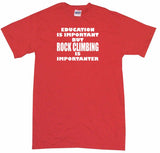 Education is Important But Rock Climbing is Importanter Tee Shirt OR Hoodie Sweat