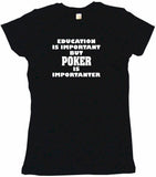 Education is Important But Poker is Importanter Men's & Women's Tee Shirt OR Hoodie Sweat