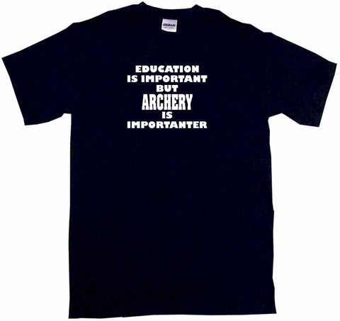 Education is Important But Archery is Importanter Tee Shirt OR Hoodie Sweat