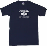 Education is Important But Sailing is Importanter Tee Shirt OR Hoodie Sweat