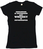 Education Is Important But Whiskey is Importanter Men's & Women's Tee Shirt OR Hoodie Sweat