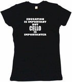 Education Is Important But Cello is Importanter Tee Shirt OR Hoodie Sweat