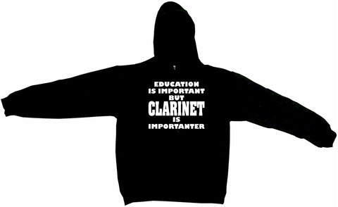 Education is Important But Clarinet is Importanter Hoodie Sweat Shirt
