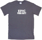 Epic Pork Butt Tee Shirt OR Hoodie Sweat