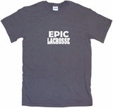 Epic Lacrosse Tee Shirt OR Hoodie Sweat