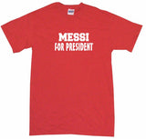 Messi For President Tee Shirt OR Hoodie Sweat