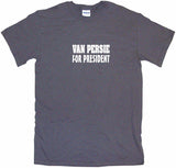 Van Persie For President Tee Shirt OR Hoodie Sweat