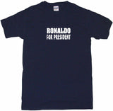 Ronaldo For President Tee Shirt OR Hoodie Sweat