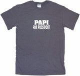 Papi For President Tee Shirt OR Hoodie Sweat