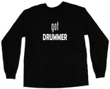 Got Drummer Tee Shirt OR Hoodie Sweat