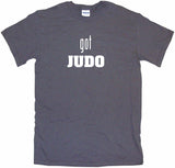 Got Judo Tee Shirt OR Hoodie Sweat