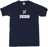 Got Judo Tee Shirt OR Hoodie Sweat
