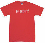 Got Oysters Tee Shirt OR Hoodie Sweat