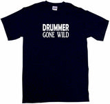 Drummer Gone Wild Tee Shirt OR Hoodie Sweat