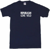 Republican Gone Wild Tee Shirt OR Hoodie Sweat