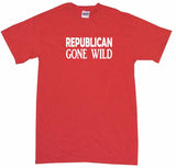 Republican Gone Wild Tee Shirt OR Hoodie Sweat