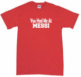 You Had Me at Messi Tee Shirt OR Hoodie Sweat