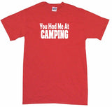 You Had Me at Camping Tee Shirt OR Hoodie Sweat