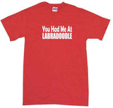 You Had Me at Labradoodle Tee Shirt OR Hoodie Sweat