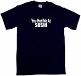 You Had Me at Sushi Tee Shirt OR Hoodie Sweat