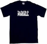 You Had Me at Pinball Tee Shirt OR Hoodie Sweat