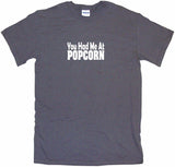 You Had Me at Popcorn Tee Shirt OR Hoodie Sweat