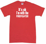 It's OK I'm With the Firefighter Tee Shirt OR Hoodie Sweat