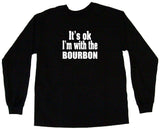 It's OK I'm With the Bourbon Men's & Women's Tee Shirt OR Hoodie Sweat
