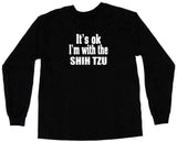 It's OK I'm With the Shih Tzu Tee Shirt OR Hoodie Sweat