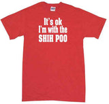 It's OK I'm With The Shih Poo Tee Shirt OR Hoodie Sweat