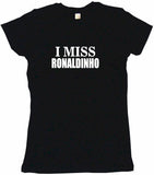 I Miss Ronaldinho Tee Shirt OR Hoodie Sweat