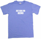 Just Here For Keno Men's & Women's Tee Shirt OR Hoodie Sweat