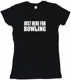 Just Here For Bowling Tee Shirt OR Hoodie Sweat