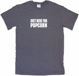Just Here For Popcorn Tee Shirt OR Hoodie Sweat